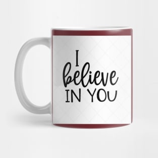 I BELIEVE IN YOU Mug